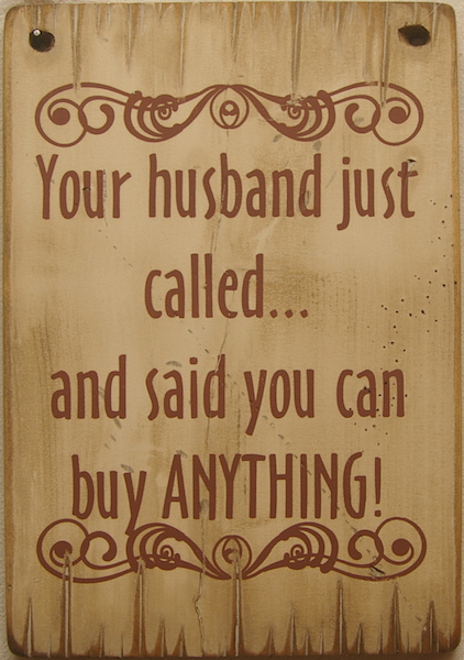 Cowboy Sign Your Husband Just Called and Said you Can Buy Anything